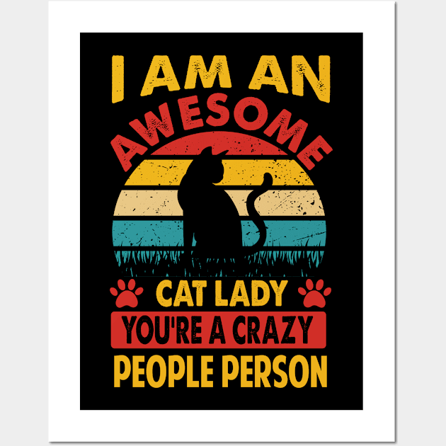 I Am An Awesome Cat Lady, You're A Crazy People Person Wall Art by Chuckgraph